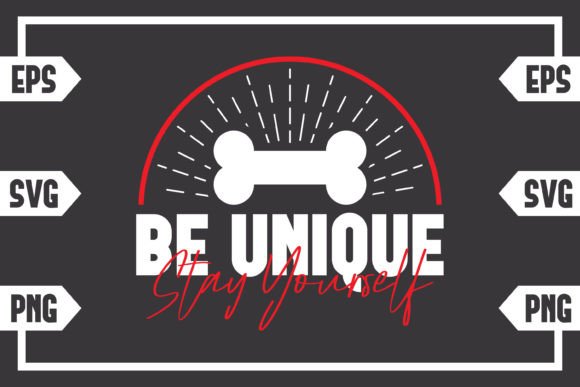 Be Unique Stay Yourself – Dog Bone