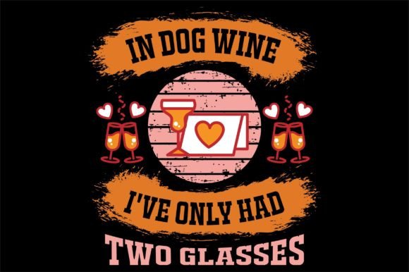 In Dog Wine I ve Only Had Two Glasses