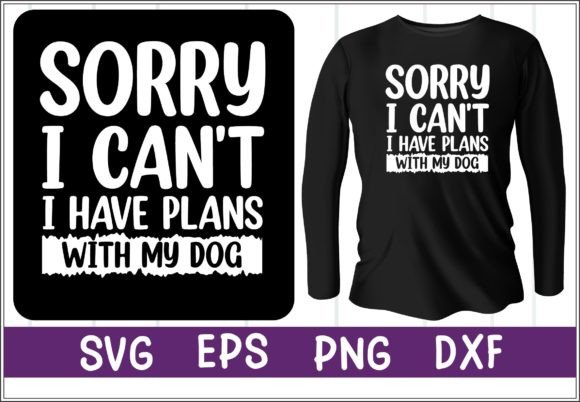 Sorry I Can't. I Have Plans with My Dog