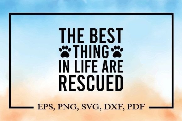 The Best Thing in Life Are Rescued Svg